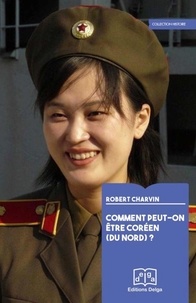 Charvin Robert - Comment peut-on être Coréen (du Nord) ?.