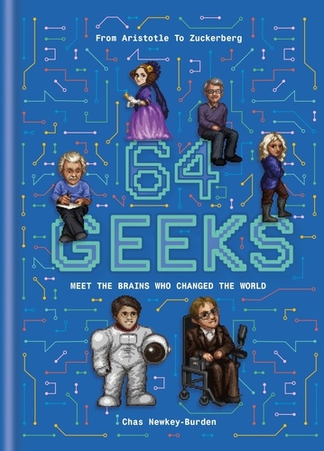64 Geeks. The Brains Who Shaped Our World