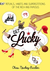 Chas Newkey-Burden - Get Lucky - Rituals, Habits and Superstitions of the Rich and Famous.
