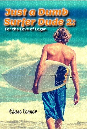  Chase Connor - Just a Dumb Surfer Dude 2: For the Love of Logan - Just a Dumb Surfer Dude, #2.