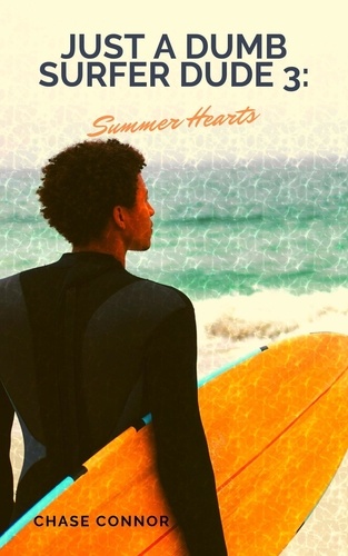  Chase Connor - Just a Dumb Surfer Dude 3: Summer Hearts - Just a Dumb Surfer Dude, #3.
