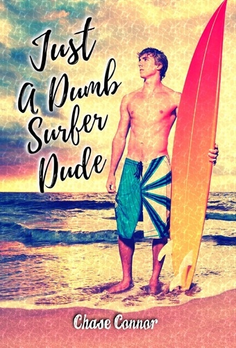  Chase Connor - Just a Dumb Surfer Dude - Just a Dumb Surfer Dude, #1.