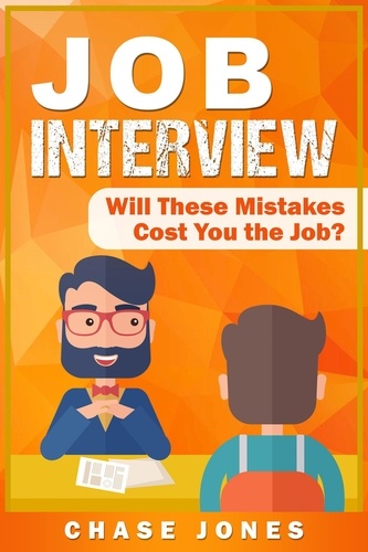  Chase Jones - Job Interview: Will These Mistakes Cost You The Job?.