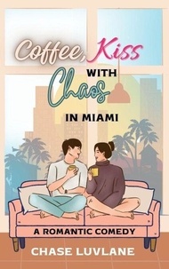 Ebooks zip télécharger Coffee, Kiss with Chaos in Miami - Love & Chaos in Miami, #1 ePub DJVU