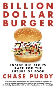 Chase Purdy - Billion Dollar Burger - Inside Big Tech's Race for the Future of Food.