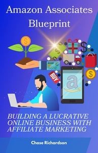  Chase Richardson - Amazon Associates Blueprint: Building a Lucrative Online Business with Affiliate Marketing.