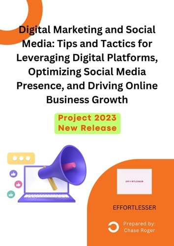  Chase Roger - Digital Marketing and Social Media: Tips and Tactics for Leveraging Digital Platforms, Optimizing Social Media Presence, and Driving Online Business Growth - business.