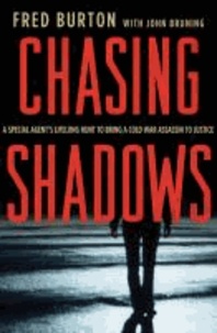 Chasing Shadows - A Special Agent's Lifelong Hunt to Bring A Cold War Assassin to Justice.