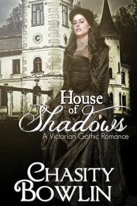  Chasity Bowlin - House of Shadows - The Victorian Gothic Collection, #1.