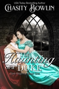  Chasity Bowlin - The Haunting of a Duke - The Dark Regency Series, #1.