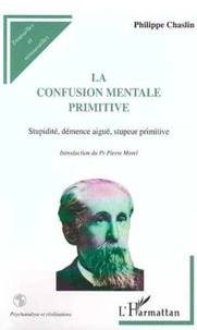 LA CONFUSION MENTALE PRIMITIVE. Stupidité, démence aigüe, stupeur primitive