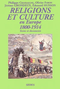 Religions Et Culture En Europe De 1800 A 1914. Textes Et Documents