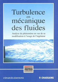 Turbulence En Mecanique Des Fluides. Analyse Du Phenomene En Vue De Sa Modelisation A L'Usage De L'Ingenieur