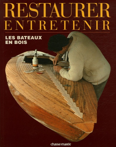  Chasse-Marée et Xavier Buhot-Launay - Restaurer et entretenir les bateaux en bois.