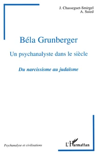 Hommage A Bela Grunberger, Un Psychanalyste Dans Le Siecle. Du Narcissisme Au Judaisme