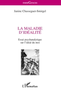 LA MALADIE D'IDEALITE. Essai psychanalytique sur l'idéal du moi
