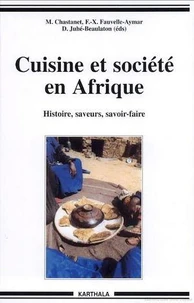 Cuisine et société en Afrique. Histoire, saveurs, savoir-faire