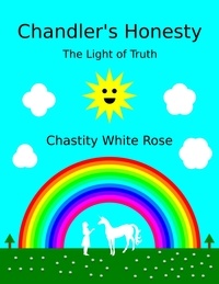  Chastity White Rose - Chandler's Honesty Part 5: The Light of Truth - Chandler's Honesty, #3.