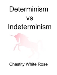  Chastity White Rose - Determinism Vs Indeterminism.