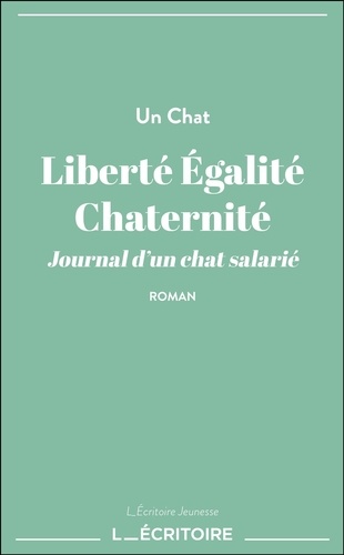 Chat Un - Liberté Égalité Chaternité - Journal d’un chat salarié.