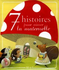 7 histoires pour aimer la maternelle