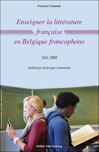 Enseigner la littérature française en Belgique francophone - 1841-2009