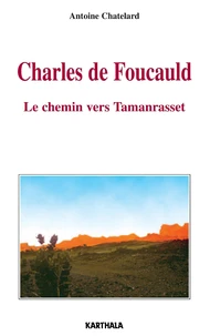 Charles De Foucauld. Le Chemin Vers Tamanrasset