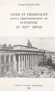 Crime et criminalité dans l'arrondissement de St-Étienne au XIXe siècle