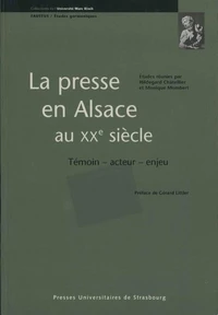 La Presse En Alsace Au 20e Siecle. Temoin, Acteur, Enjeu