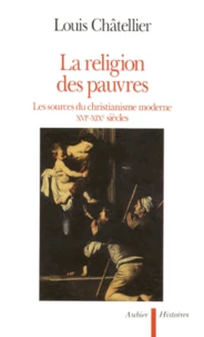 La Religion Des Pauvres. Les Sources Du Christianisme Moderne, Xvieme-Xixeme Siecles