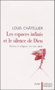 Les Espaces Infinis Et Le Silence De Dieu. Science Et Religion, Xvieme-Xixeme Siecle