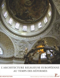 L'architecture religieuse européenne au temps des Réformes : héritage de la Renaissance et nouvelles problématiques