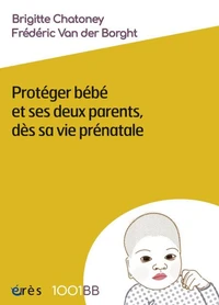 Protéger bébé et ses deux parents, dès sa vie prénatale