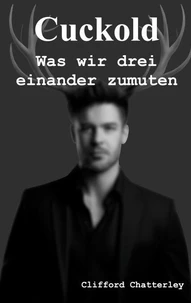 Cuckold. Was wir drei einander zumuten.
