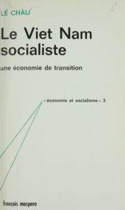 Châu Lê et Charles Bettelheim - Le Viêt Nam socialiste - Une économie de transition.
