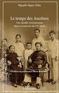 Chau Nguyen Ngoc - Le temps des ancêtres - Une famille vietnamienne dans sa traversée du XXe siècle.