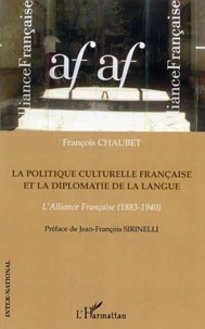 La politique culturelle française et la diplomatie de la langue : alliance française (1883-1940)
