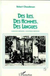DES ILES, DES HOMMES, DES LANGUES: ESSAI SUR LA CREOLISATION LINGUISTIQUE ET CULTURELLE.