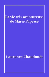 La vie très aventureuse de Marie Papesse