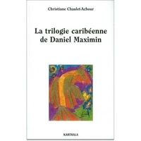 La Trilogie Caribeenne De Daniel Maximin