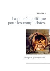  Chaulveron - La pensée politique pour les complotistes - L'antiquité gréco-romaine.
