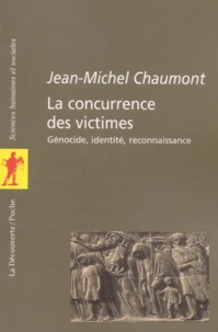 La Concurrence Des Victimes. Genocides, Identite, Reconnaissance