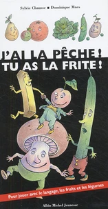 J'ai la pêche ! Tu as la frite !
