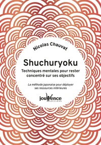 Shuchuryoku : techniques mentales pour rester concentré sur ses objectifs