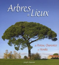 Arbres & lieux de Poitou, Charentes et Vendée