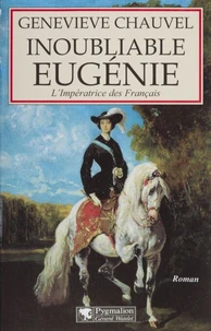 Inoubliable Eugenie. L'Imperatrice Des Francais