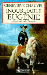Inoubliable Eugenie. L'Imperatrice Des Francais