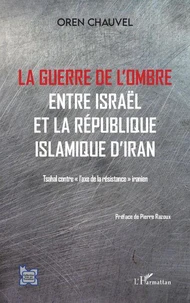 La guerre de l'ombre entre Israël et la République islamique de l'Iran