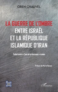 La guerre de l'ombre entre Israël et la République islamique de l'Iran