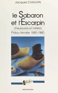 Le sabaron et l'escarpin - chaussures et métiers